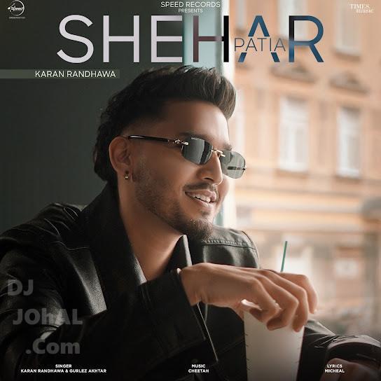 Shehar Patia Karan Randhawa Mp3 Song Download Djjohal